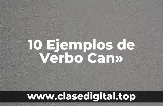 10 Ejemplos de Verbo Can»