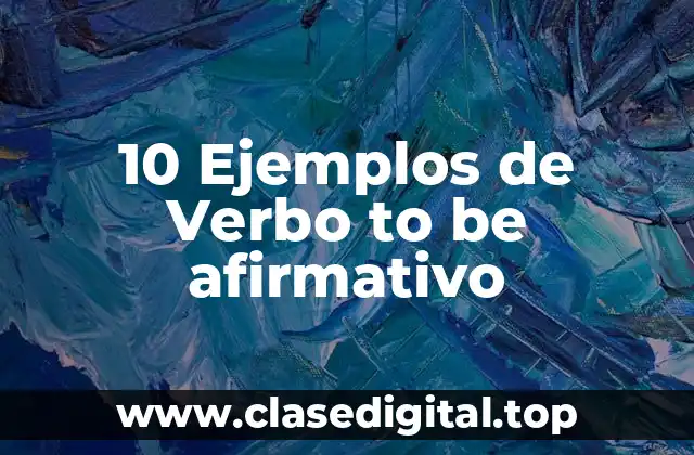10 Ejemplos de Verbo to be afirmativo