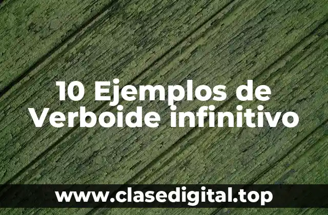 Ejemplos de verboidos infinitivos