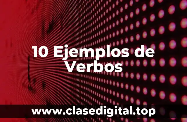 10 Ejemplos de Verbos