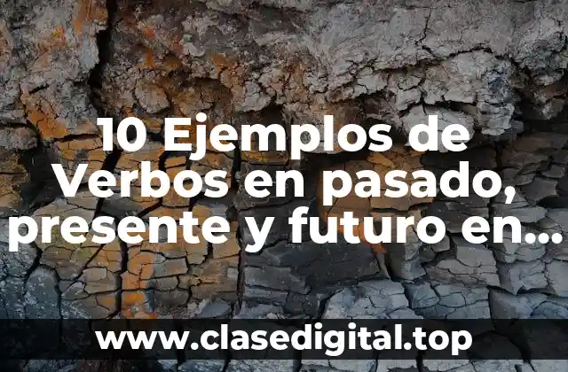 10 Ejemplos de Verbos en pasado, presente y futuro en inglés