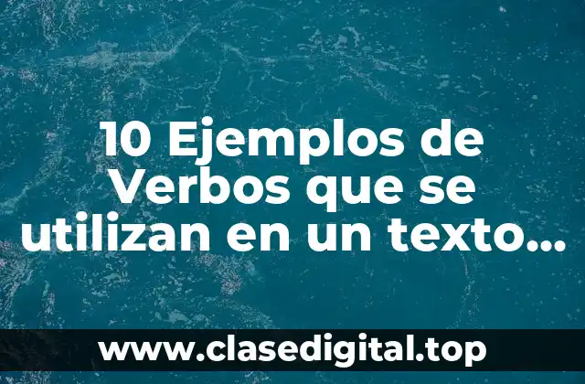 10 Ejemplos de Verbos que se utilizan en un texto informativo