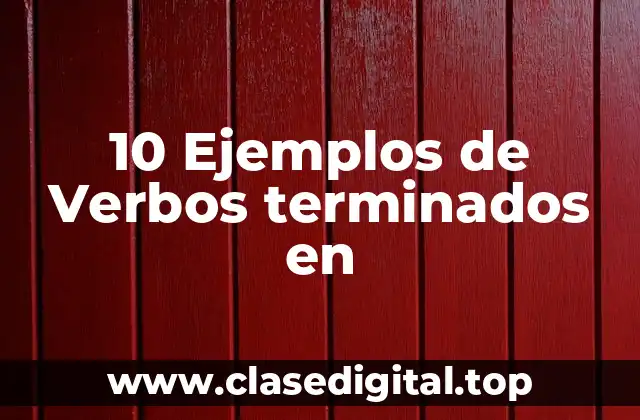 10 Ejemplos de Verbos terminados en