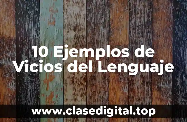 10 Ejemplos de Vicios del Lenguaje
