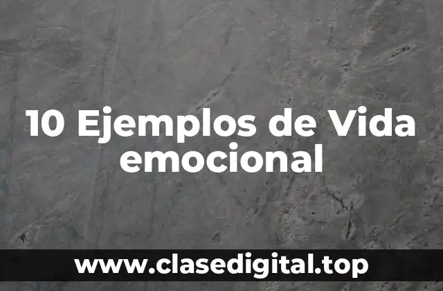 10 Ejemplos de Vida emocional