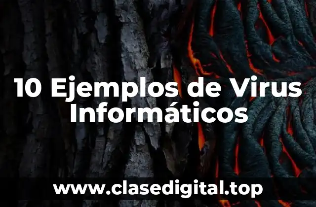 10 Ejemplos de Virus Informáticos