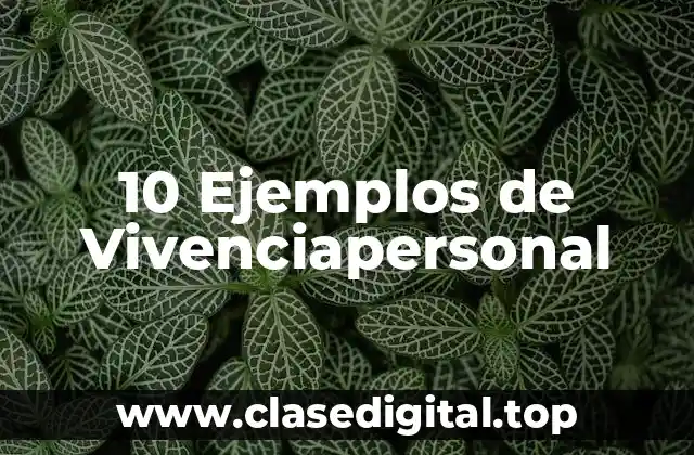10 Ejemplos de Vivenciapersonal