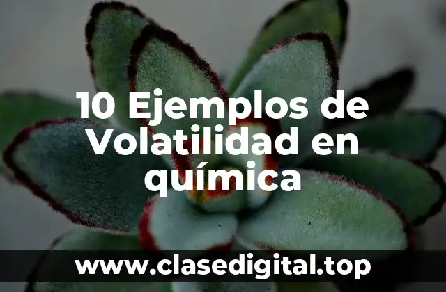 Ejemplos de volatilidad en química
