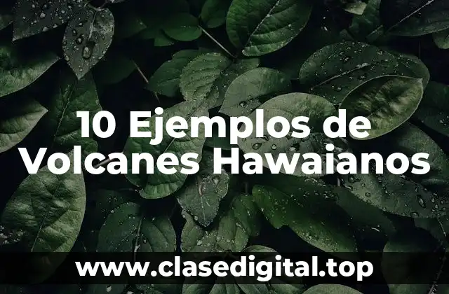 10 Ejemplos de Volcanes Hawaianos