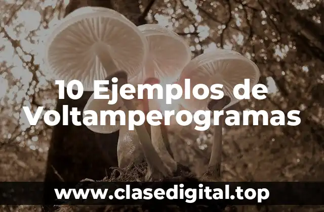 10 Ejemplos de Voltamperogramas