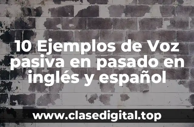 10 Ejemplos de Voz pasiva en pasado en inglés y español