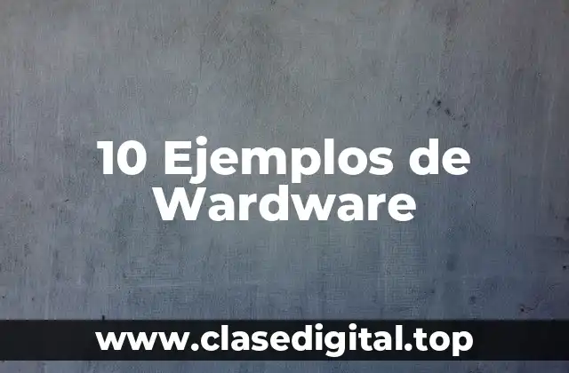 10 Ejemplos de Wardware