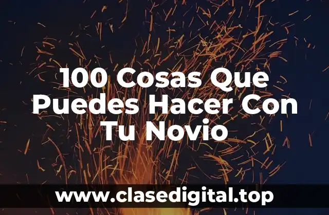 100 Cosas Que Puedes Hacer Con Tu Novio