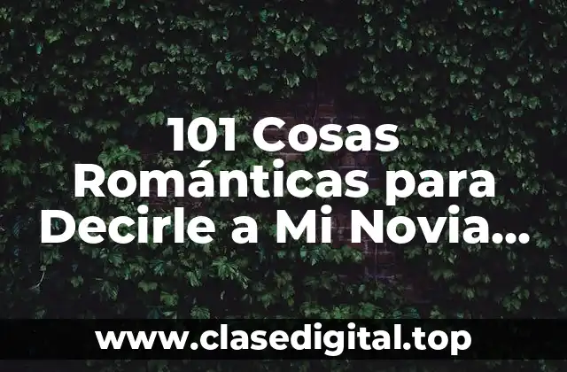 101 Cosas Románticas para Decirle a Mi Novia que la Harán Sonreír
