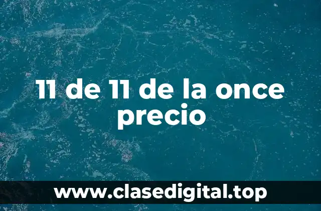11 de 11 de la once precio