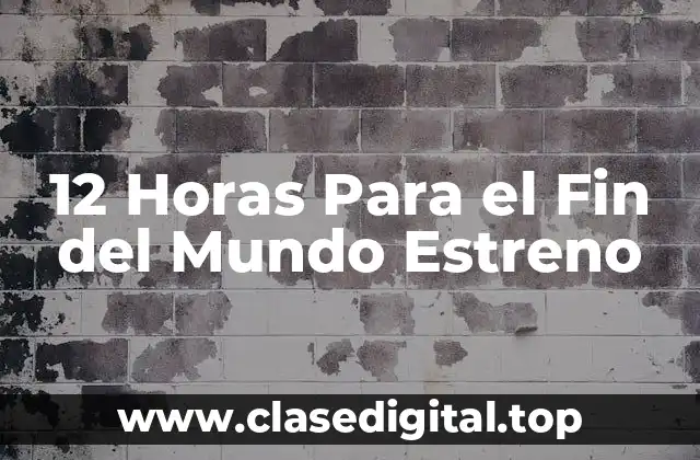 12 Horas Para el Fin del Mundo Estreno