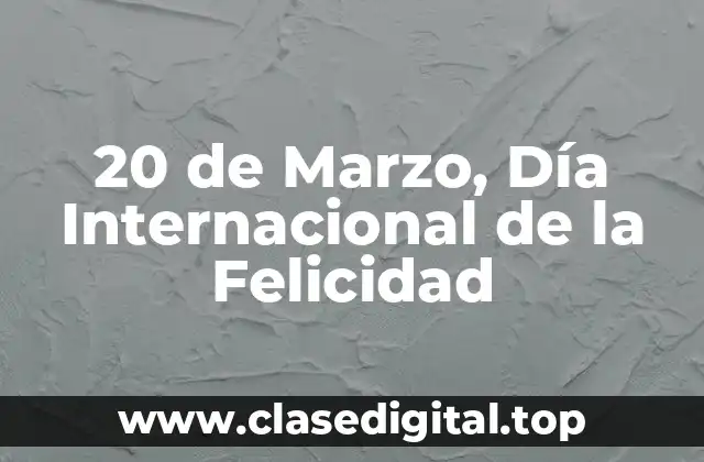 20 de Marzo, Día Internacional de la Felicidad