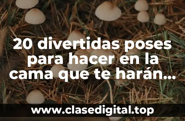 20 divertidas poses para hacer en la cama que te harán sentir relajado