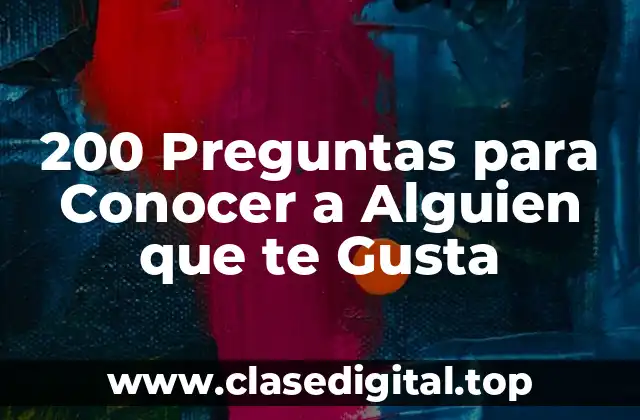 200 Preguntas para Conocer a Alguien que te Gusta