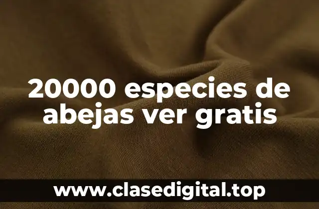 20000 especies de abejas ver gratis