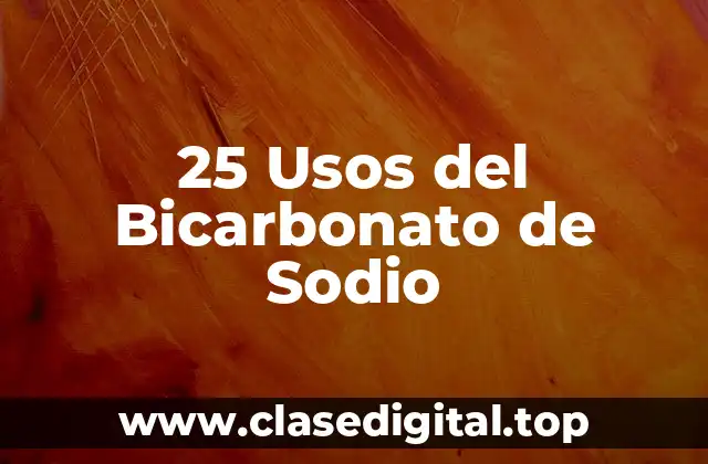 25 Usos del Bicarbonato de Sodio