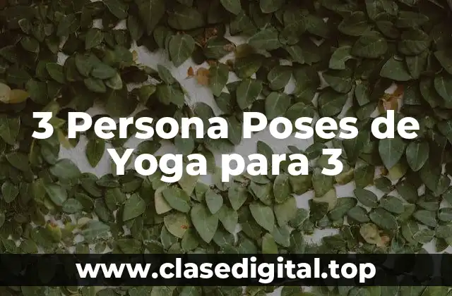 ¿Qué son las 3 Persona Poses de Yoga para 3?