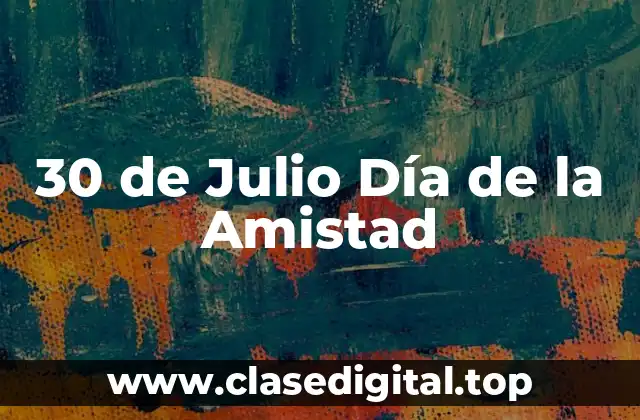 30 de Julio Día de la Amistad