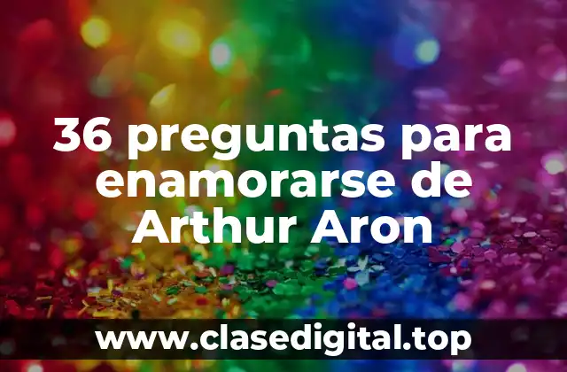 36 preguntas para enamorarse de Arthur Aron