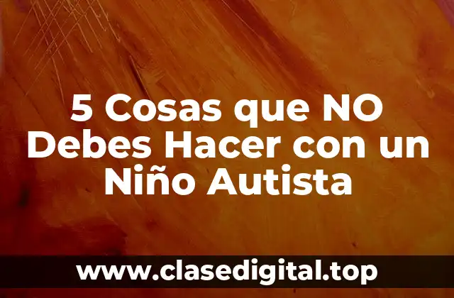 No Presumir Que el Niño Autista es Deficiente o Incapaz