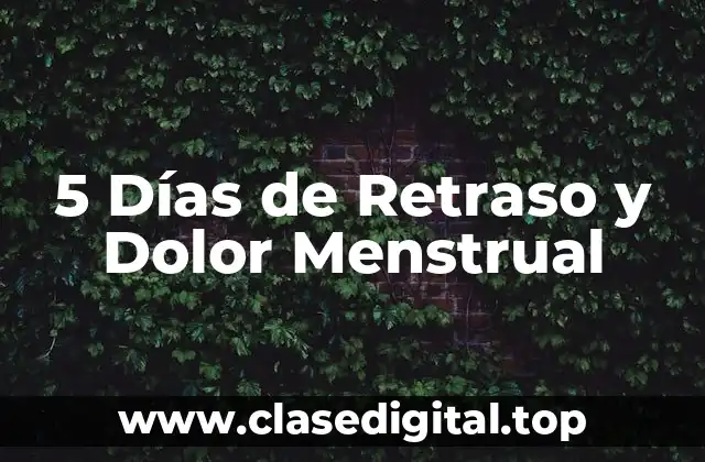 5 Días de Retraso y Dolor Menstrual