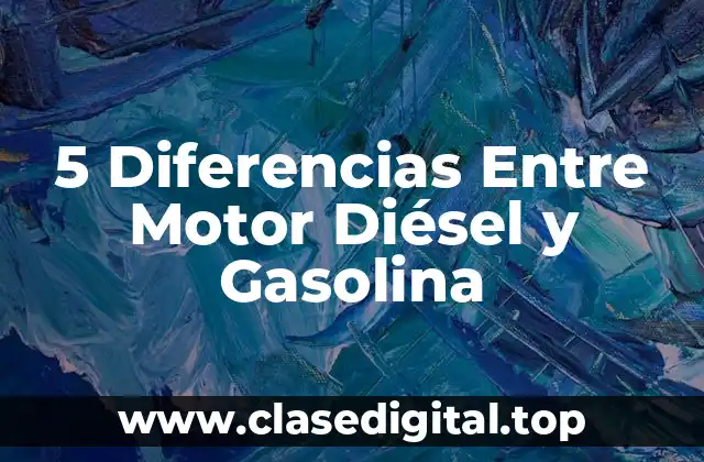 5 Diferencias Entre Motor Diésel y Gasolina