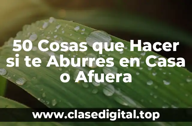 50 Cosas que Hacer si te Aburres en Casa o Afuera