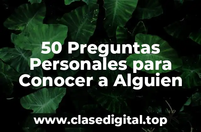 50 Preguntas Personales para Conocer a Alguien