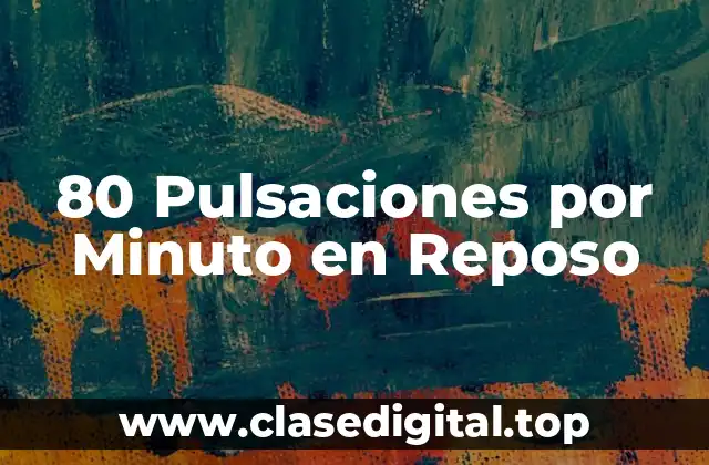 80 Pulsaciones por Minuto en Reposo