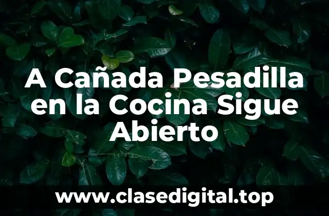 A Cañada Pesadilla en la Cocina Sigue Abierto