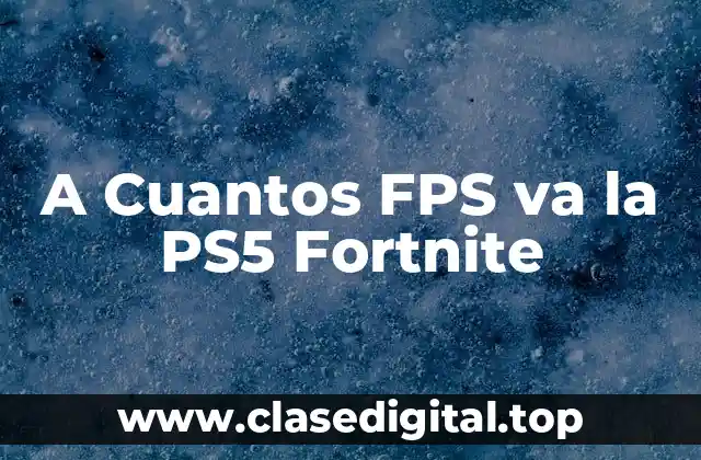 A Cuantos FPS va la PS5 Fortnite