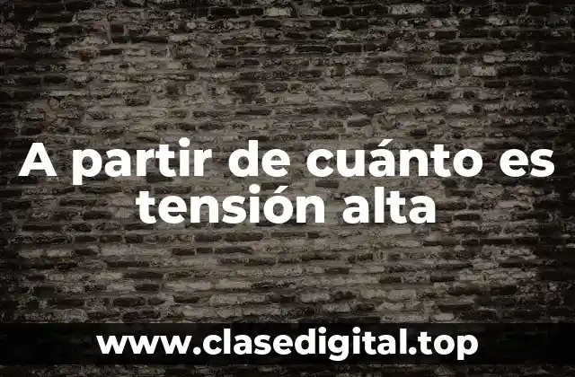 A partir de cuánto es tensión alta