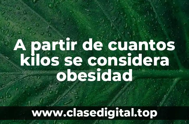 Definición de obesidad: ¿Cuál es el índice de masa corporal (IMC) ideal?