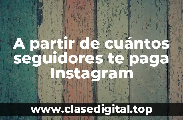 A partir de cuántos seguidores te paga Instagram