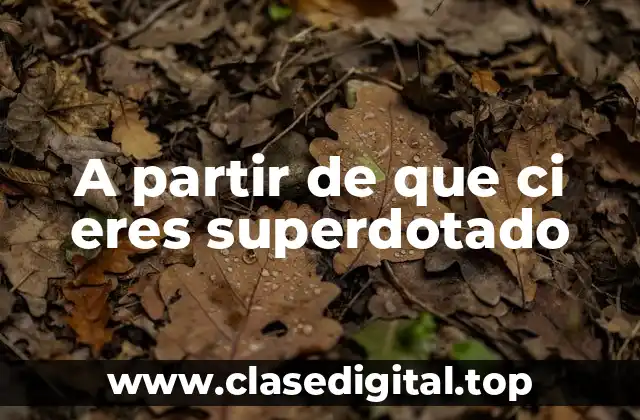 A partir de que ci eres superdotado