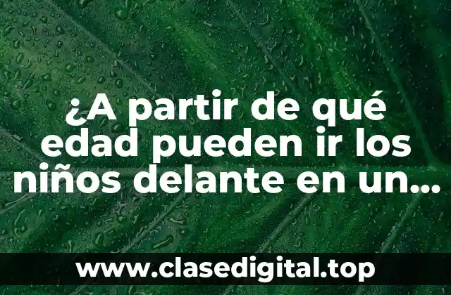 ¿A partir de qué edad pueden ir los niños delante en un coche?