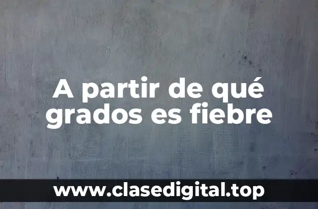 ¿Qué es la fiebre y cómo se desarrolla?