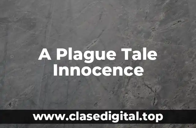 La historia detrás de A Plague Tale Innocence