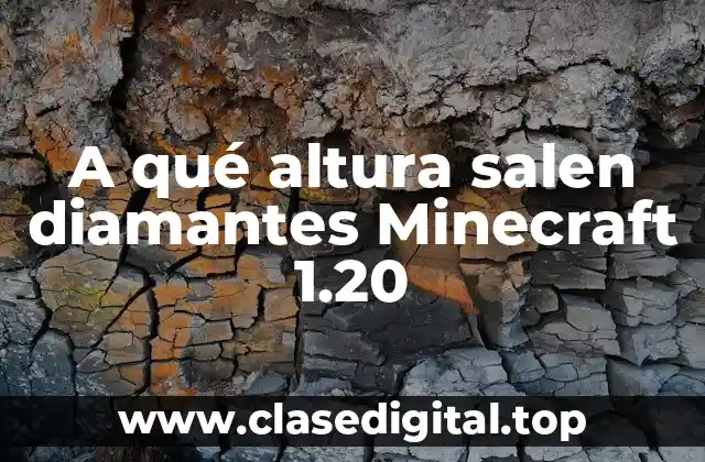 A qué altura salen diamantes Minecraft 1.20