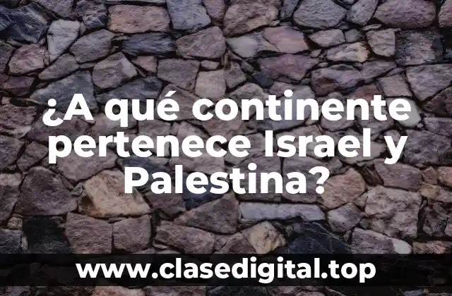 La ubicación geográfica de Israel y Palestina