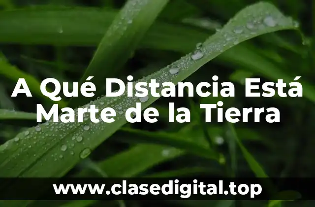 A Qué Distancia Está Marte de la Tierra