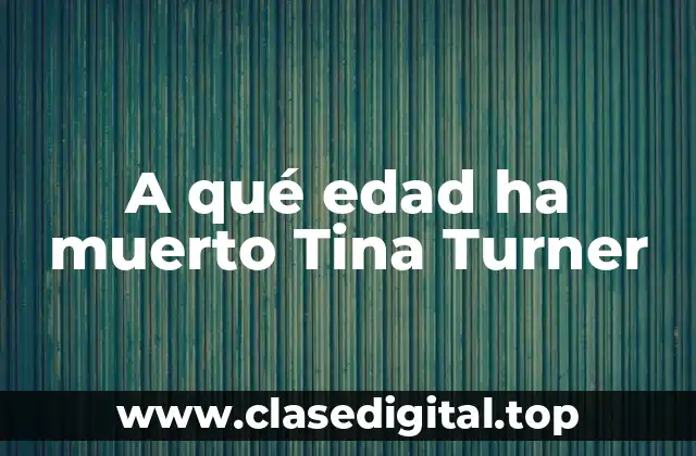A qué edad ha muerto Tina Turner