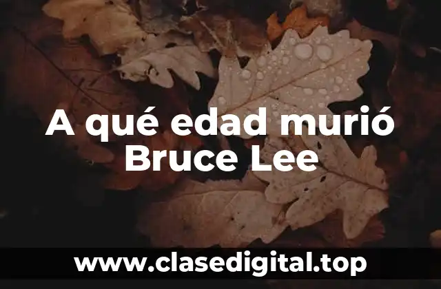 A qué edad murió Bruce Lee