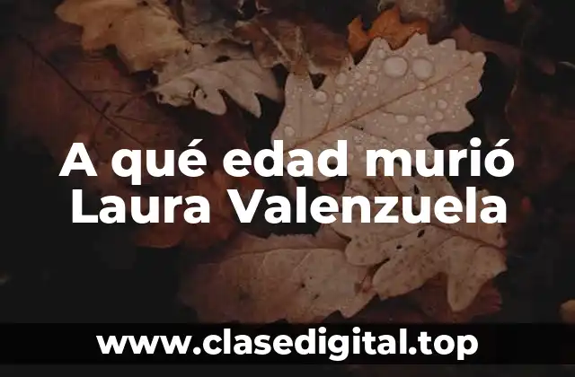 A qué edad murió Laura Valenzuela