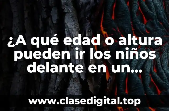 ¿A qué edad o altura pueden ir los niños delante en un coche?